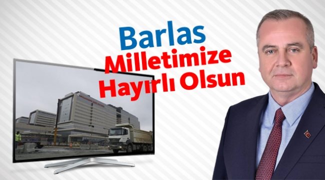 Barlas : Milletimize Hayırlı Olsun