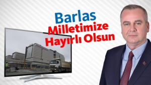 Barlas : Milletimize Hayırlı Olsun