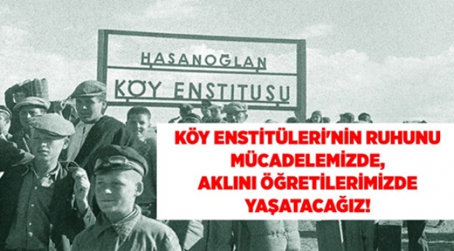 Eğitim-İş: "Köy Enstitüleri'nin Ruhunu Mücadelemizde, Aklını Öğretilerimizde Yaşatacağız!"