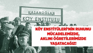 Eğitim-İş: "Köy Enstitüleri'nin Ruhunu Mücadelemizde, Aklını Öğretilerimizde Yaşatacağız!"