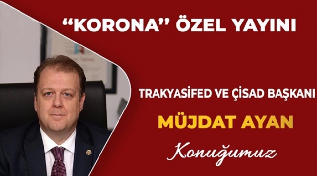 TRAKYASİFED ve ÇİSAD Başkanı Koronayı Değerlendirecek