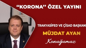 TRAKYASİFED ve ÇİSAD Başkanı Koronayı Değerlendirecek