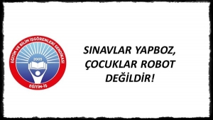 Eğitim-İş: "Sınavlar Yapboz, Çocuklar Robot Değildir!"