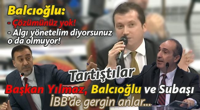 Balcıoğlu'ndan Yılmaz'a "İBB Meclisi'nde Konuları Çarptırıyorsun!" Çıkışı