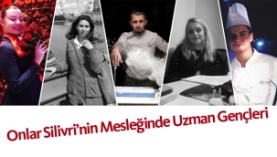 Onlar Silivri'nin Mesleğinde Uzman Gençleri