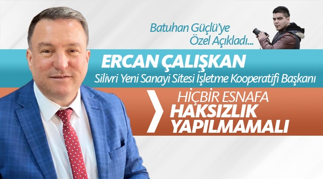 Ercan Çalışkan: "Hiçbir Esnafa Haksızlık Yapılmamalı"