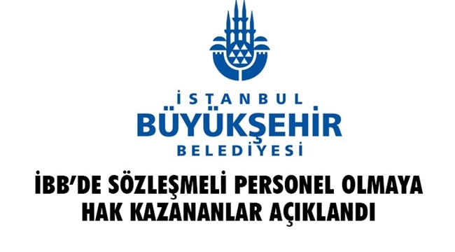 İBB'de sözleşmeli personel olmaya hak kazananlar açıklandı