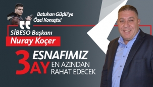 Koçer: "Esnafımız en azından 3 ay rahat edecek"