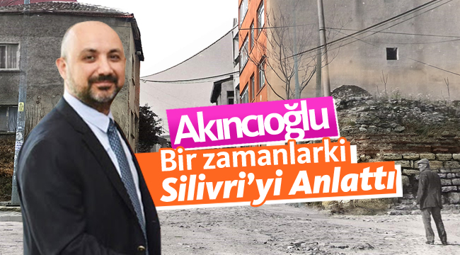 Akıncıoğlu, kendi yaşayışlarından Silivri'yi anlattı