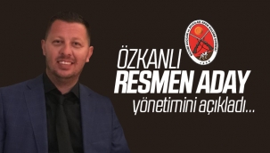 Özkanlı, Resmen Aday! Yönetimini Açıkladı!