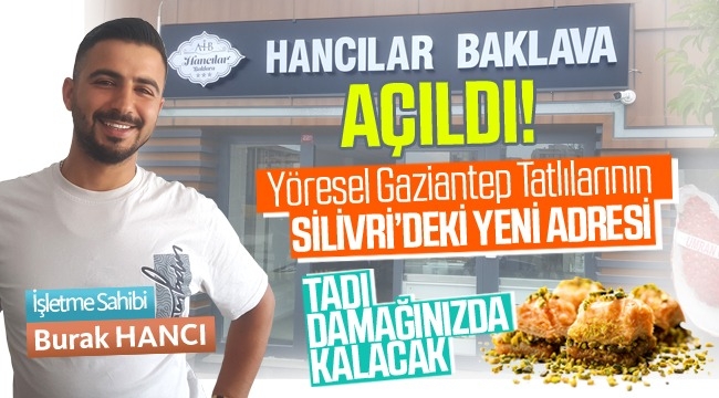 Silivri'nin yeni lezzet durağı "Hancılar Baklava" hizmetinizde!