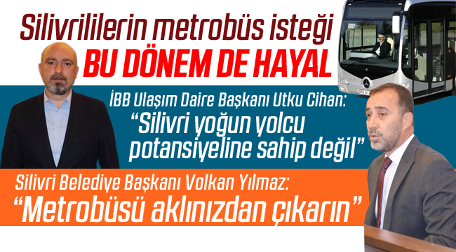 Silivrililerin metrobüs hayali askıda kaldı