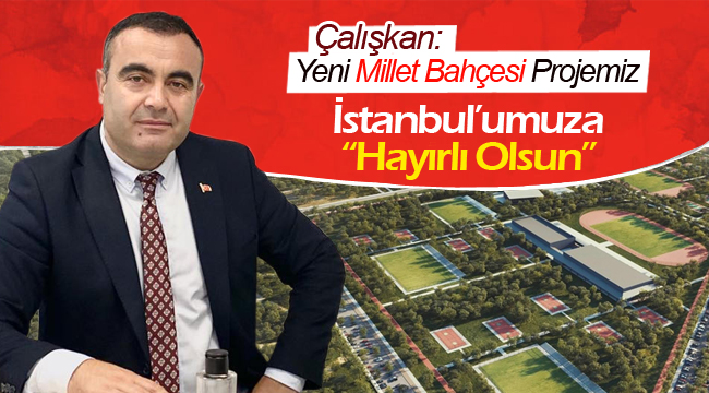 Çalışkan: "Ecdat yadigârı İstanbul'umuza benzersiz bir eser kazandırmaktayız"