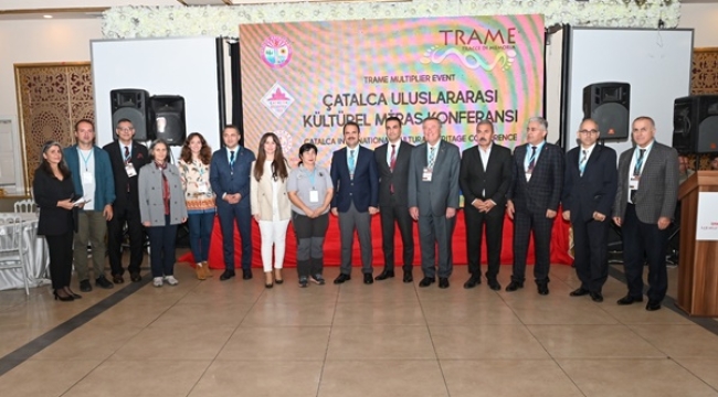 Çatalca'da Bir İlk... "Çatalca Uluslararası Kültürel Miras Konferansı"