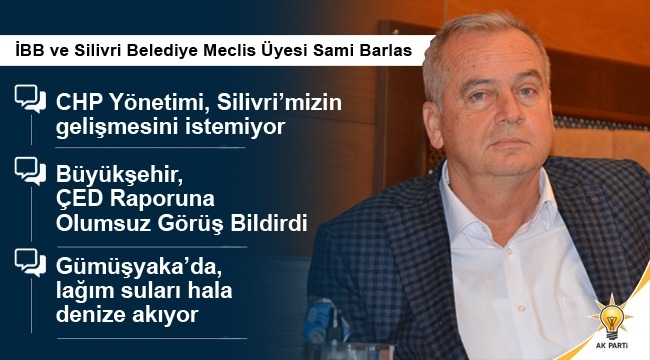 Sami Barlas: Silivri Marina Projesinde süreci baltalayan CHP'li İBB yönetimidir!