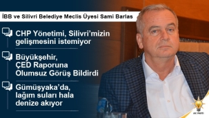 Sami Barlas: Silivri Marina Projesinde süreci baltalayan CHP'li İBB yönetimidir!