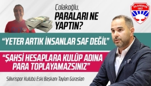 Taylan Güraslan: Şahıs hesabına Silivrispor adına para toplayamazsınız!