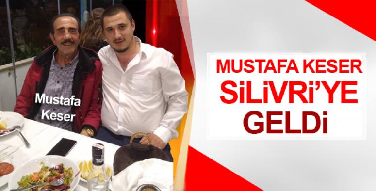 Mustafa Keser Silivri'ye geldi!